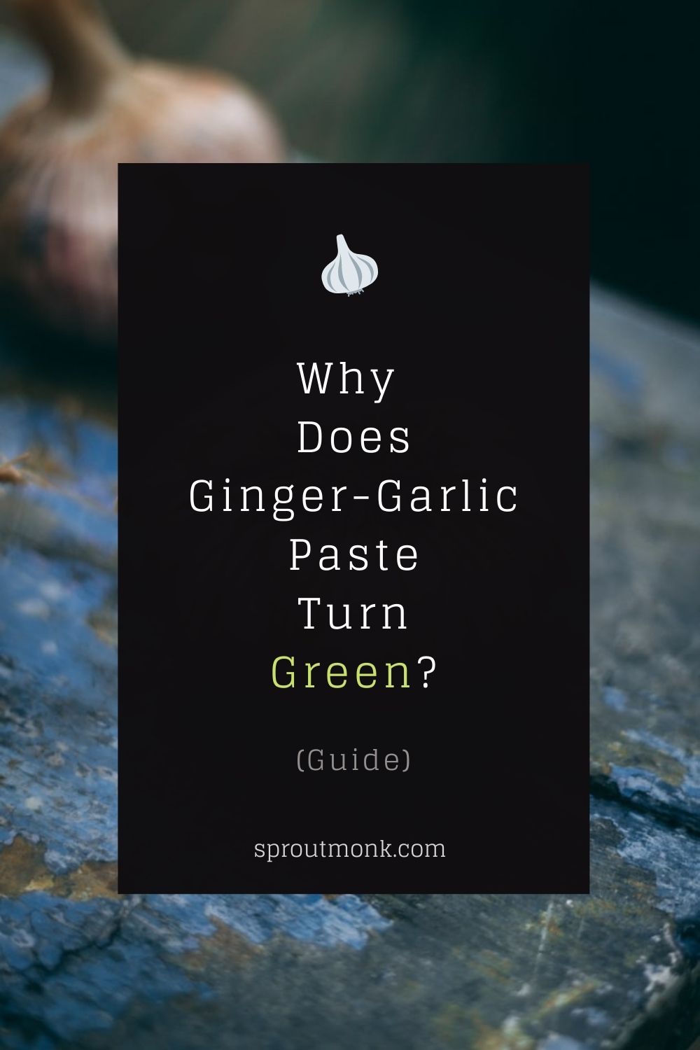 ginger garlic paste turns green guide