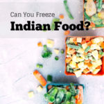 can you freeze indian food